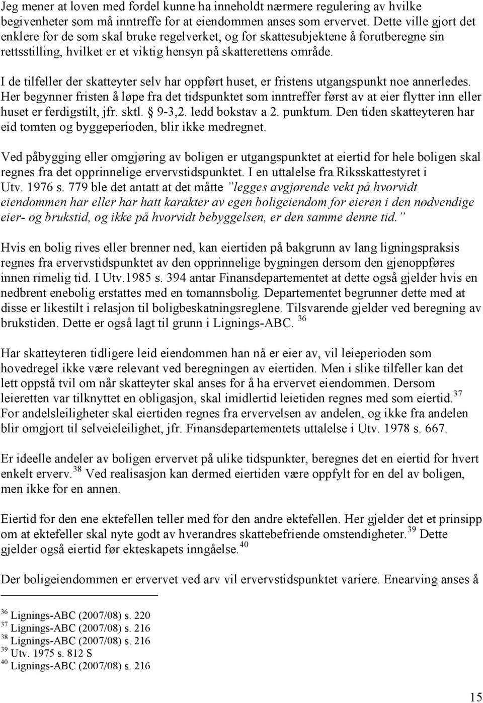 I de tilfeller der skatteyter selv har oppført huset, er fristens utgangspunkt noe annerledes.