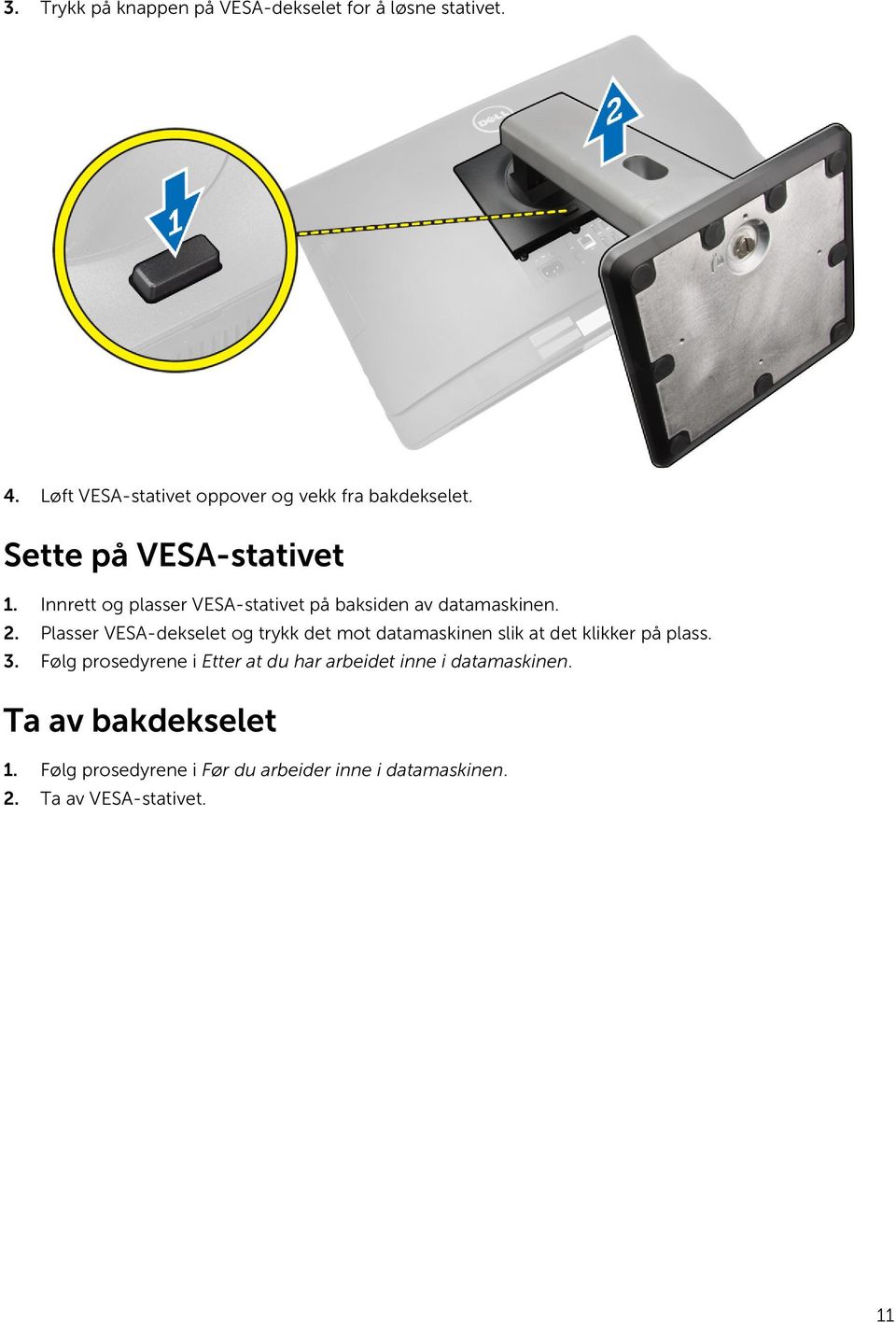 Plasser VESA-dekselet og trykk det mot datamaskinen slik at det klikker på plass. 3.
