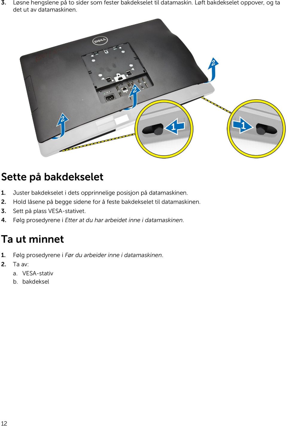 Hold låsene på begge sidene for å feste bakdekselet til datamaskinen. 3. Sett på plass VESA-stativet. 4.