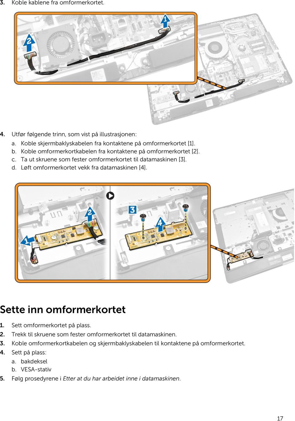 Sette inn omformerkortet 1. Sett omformerkortet på plass. 2. Trekk til skruene som fester omformerkortet til datamaskinen. 3.