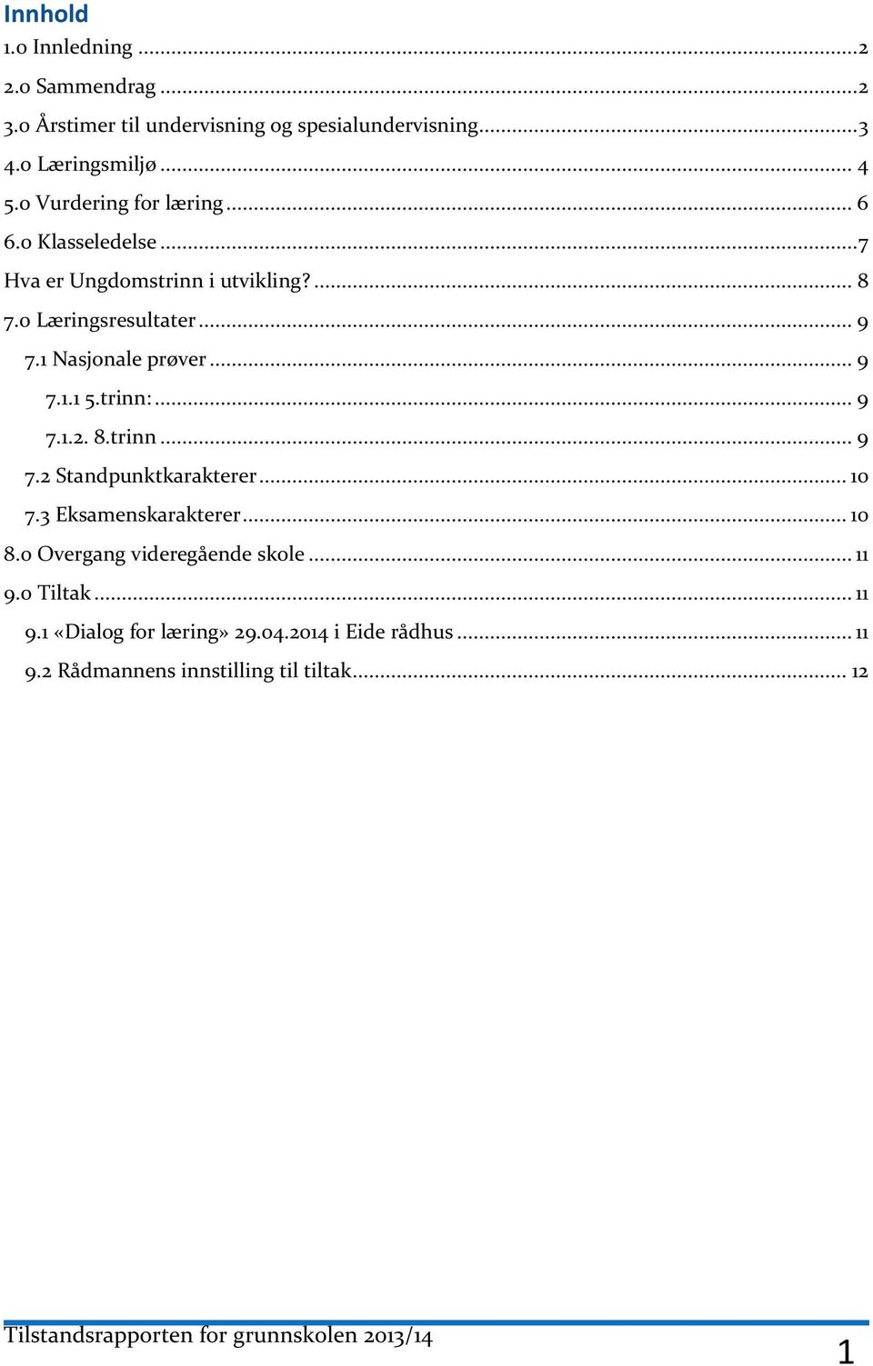1 Nasjonale prøver... 9 7.1.1 5.trinn:... 9 7.1.2. 8.trinn... 9 7.2 Standpunktkarakterer... 10 7.3 Eksamenskarakterer... 10 8.