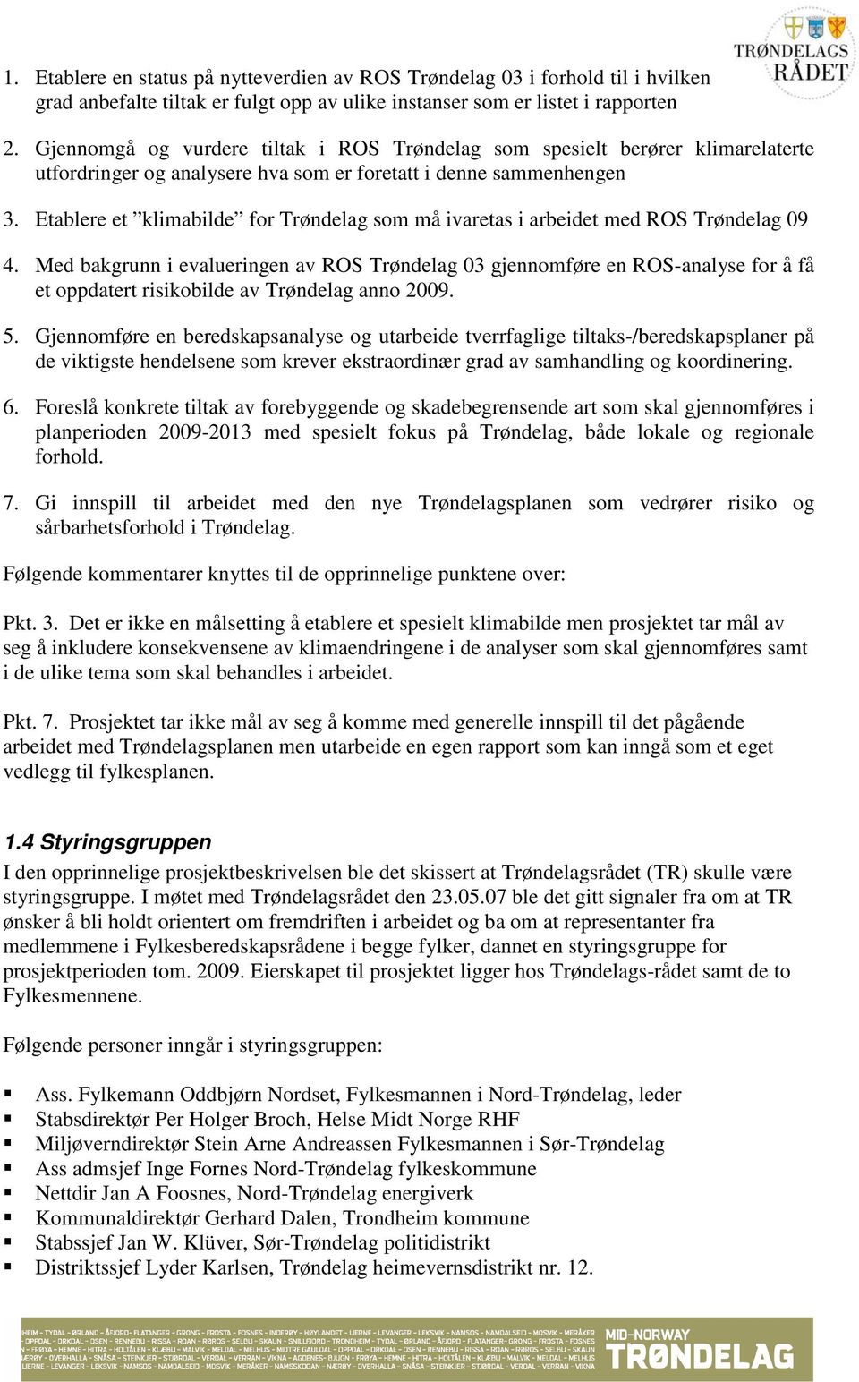Etablere et klimabilde for Trøndelag som må ivaretas i arbeidet med ROS Trøndelag 09 4.