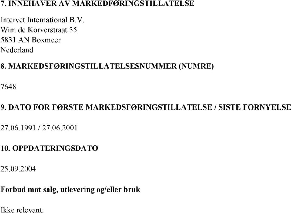 DATO FOR FØRSTE MARKEDSFØRINGSTILLATELSE / SISTE FORNYELSE 27.06.1991 / 27.06.2001 10.