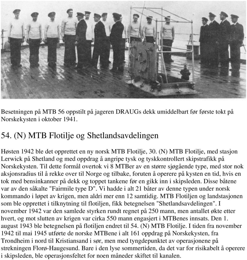 (N) MTB Flotilje, med stasjon Lerwick på Shetland og med oppdrag å angripe tysk og tyskkontrollert skipstrafikk på Norskekysten.