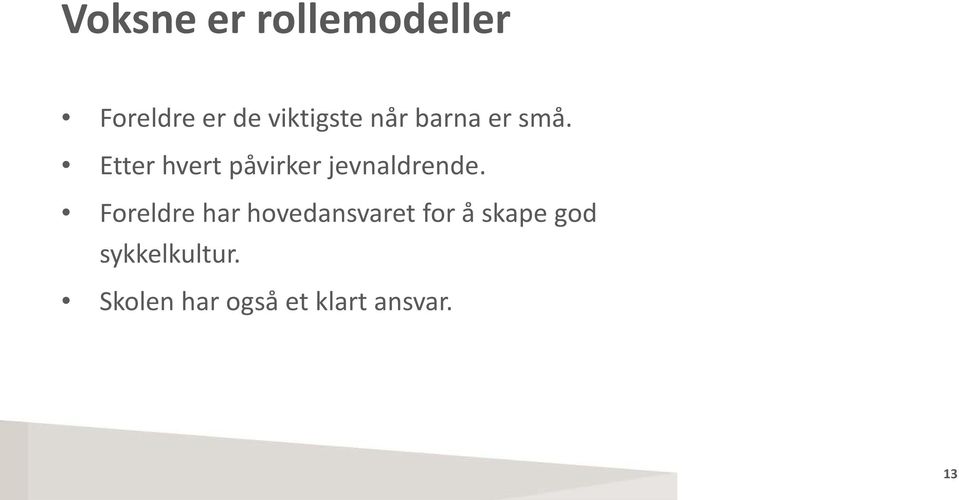 Etter hvert påvirker jevnaldrende.