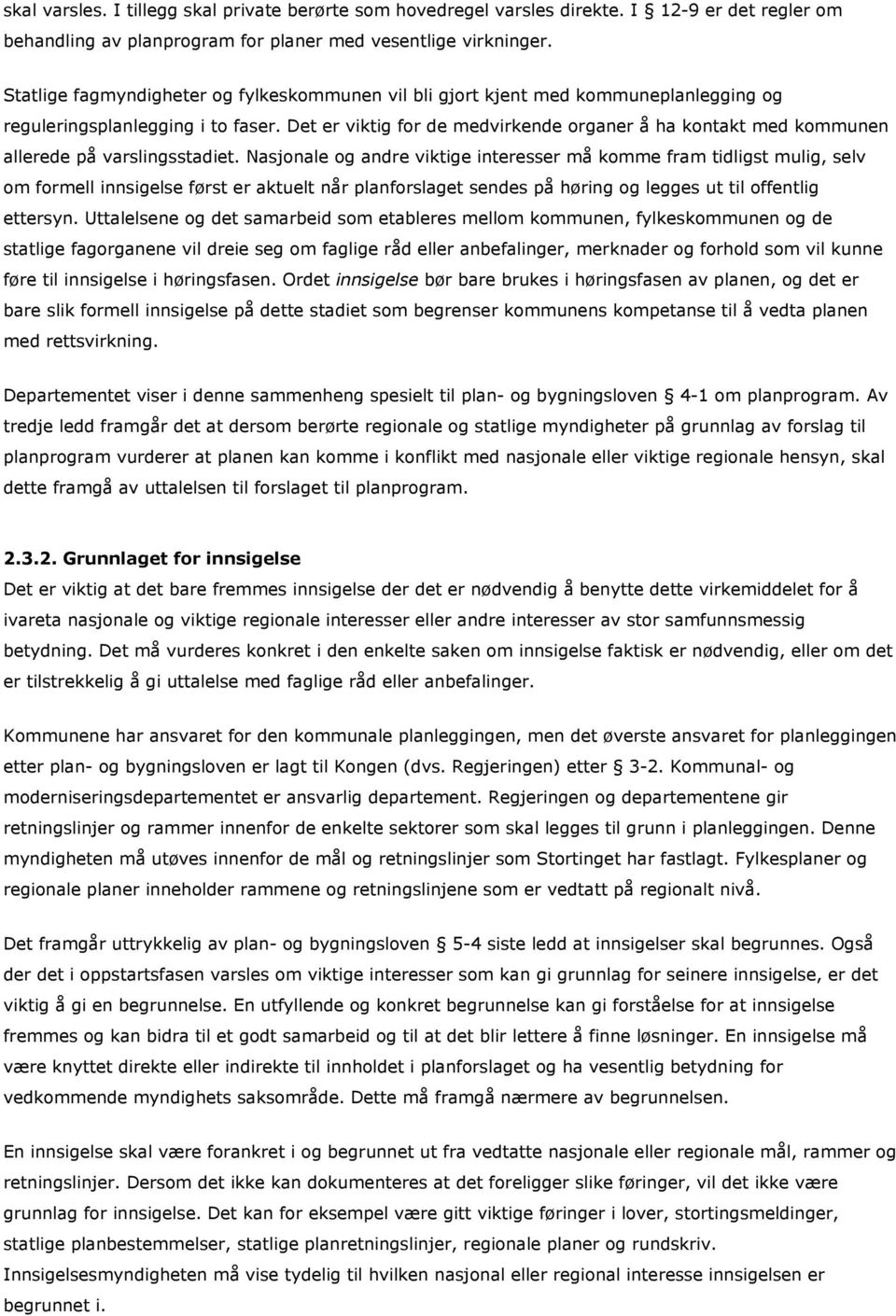 Det er viktig for de medvirkende organer å ha kontakt med kommunen allerede på varslingsstadiet.