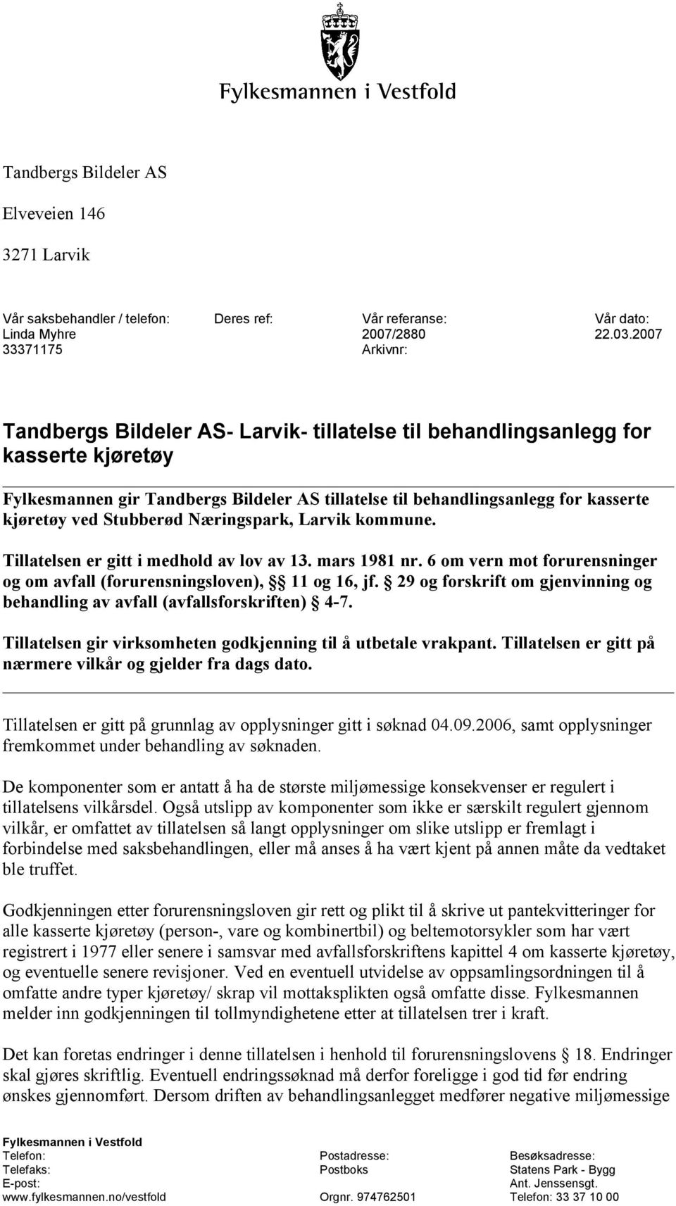 kjøretøy ved Stubberød Næringspark, Larvik kommune. Tillatelsen er gitt i medhold av lov av 13. mars 1981 nr. 6 om vern mot forurensninger og om avfall (forurensningsloven), 11 og 16, jf.