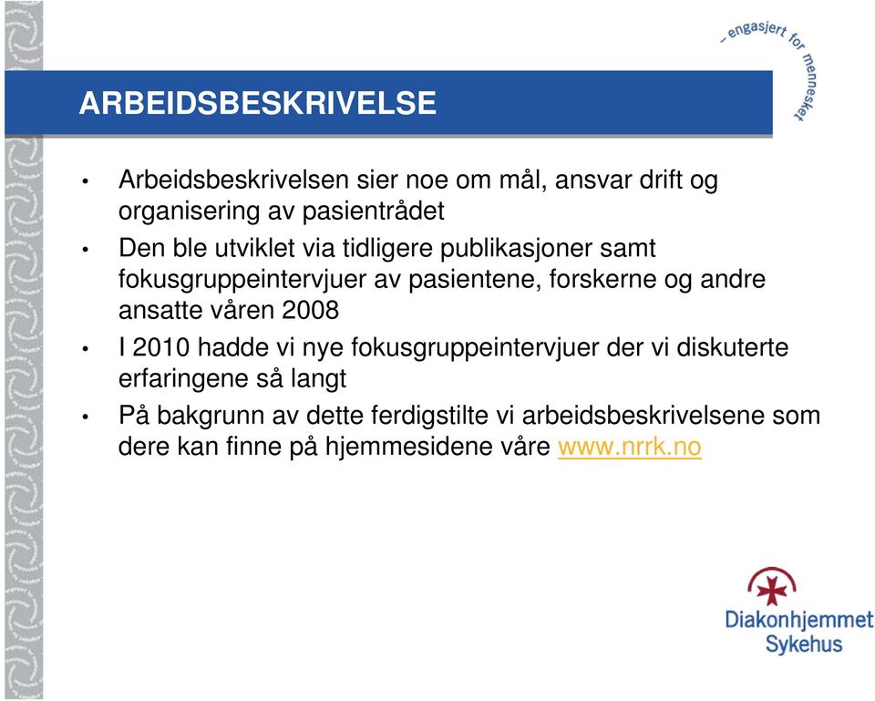 andre ansatte våren 2008 I 2010 hadde vi nye fokusgruppeintervjuer der vi diskuterte erfaringene så