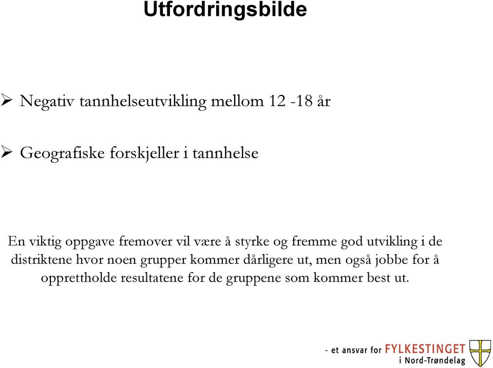 fremme god utvikling i de distriktene hvor noen grupper kommer dårligere ut,