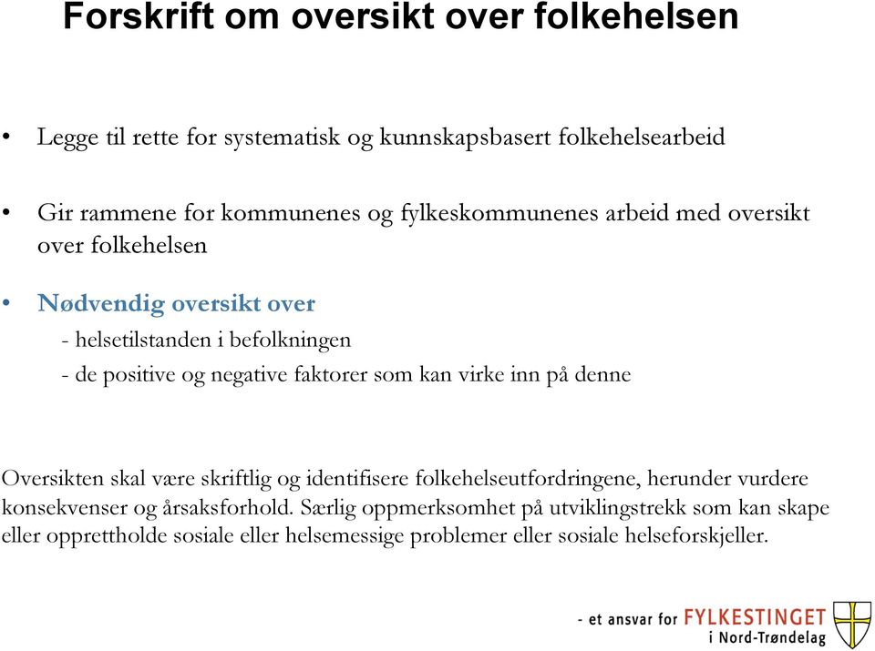 faktorer som kan virke inn på denne Oversikten skal være skriftlig og identifisere folkehelseutfordringene, herunder vurdere konsekvenser og