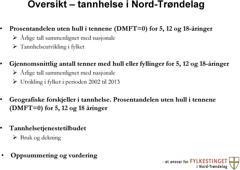 18-åringer Ø Årlige tall sammenlignet med nasjonale Ø Utvikling i fylket i perioden 2002 til 2013 Geografiske forskjeller i