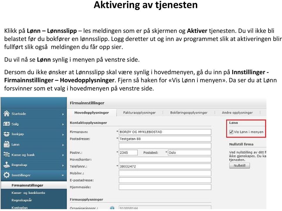 Logg deretter ut og inn av programmet slik at aktiveringen blir fullført slik også meldingen du får opp sier.