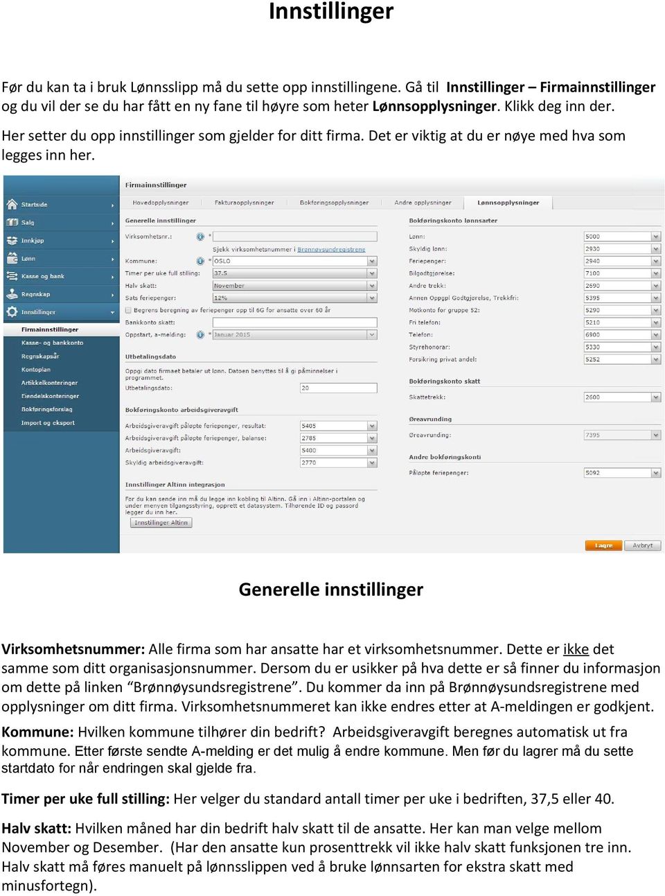 Generelle innstillinger Virksomhetsnummer: Alle firma som har ansatte har et virksomhetsnummer. Dette er ikke det samme som ditt organisasjonsnummer.