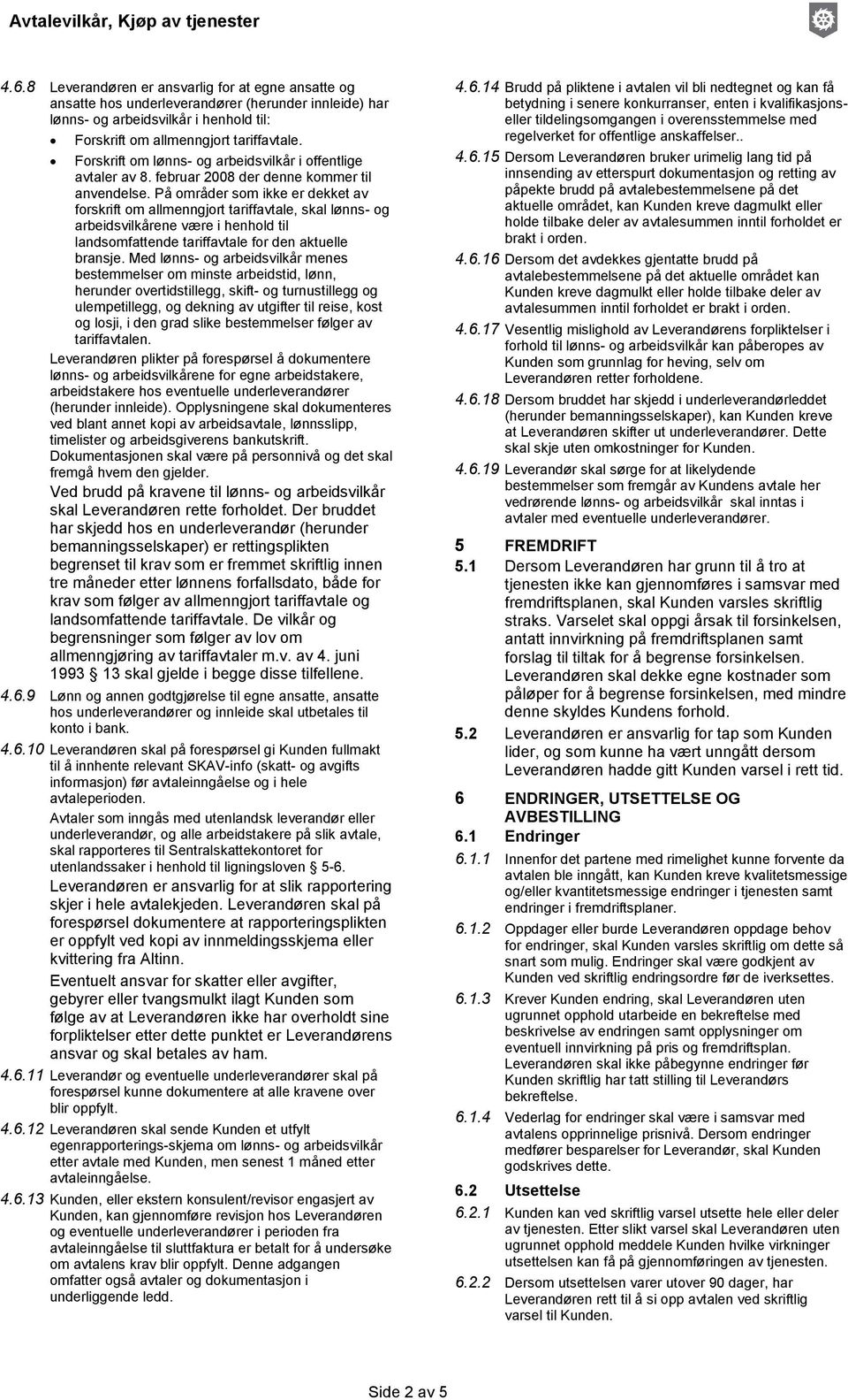 På områder som ikke er dekket av forskrift om allmenngjort tariffavtale, skal lønns- og arbeidsvilkårene være i henhold til landsomfattende tariffavtale for den aktuelle bransje.