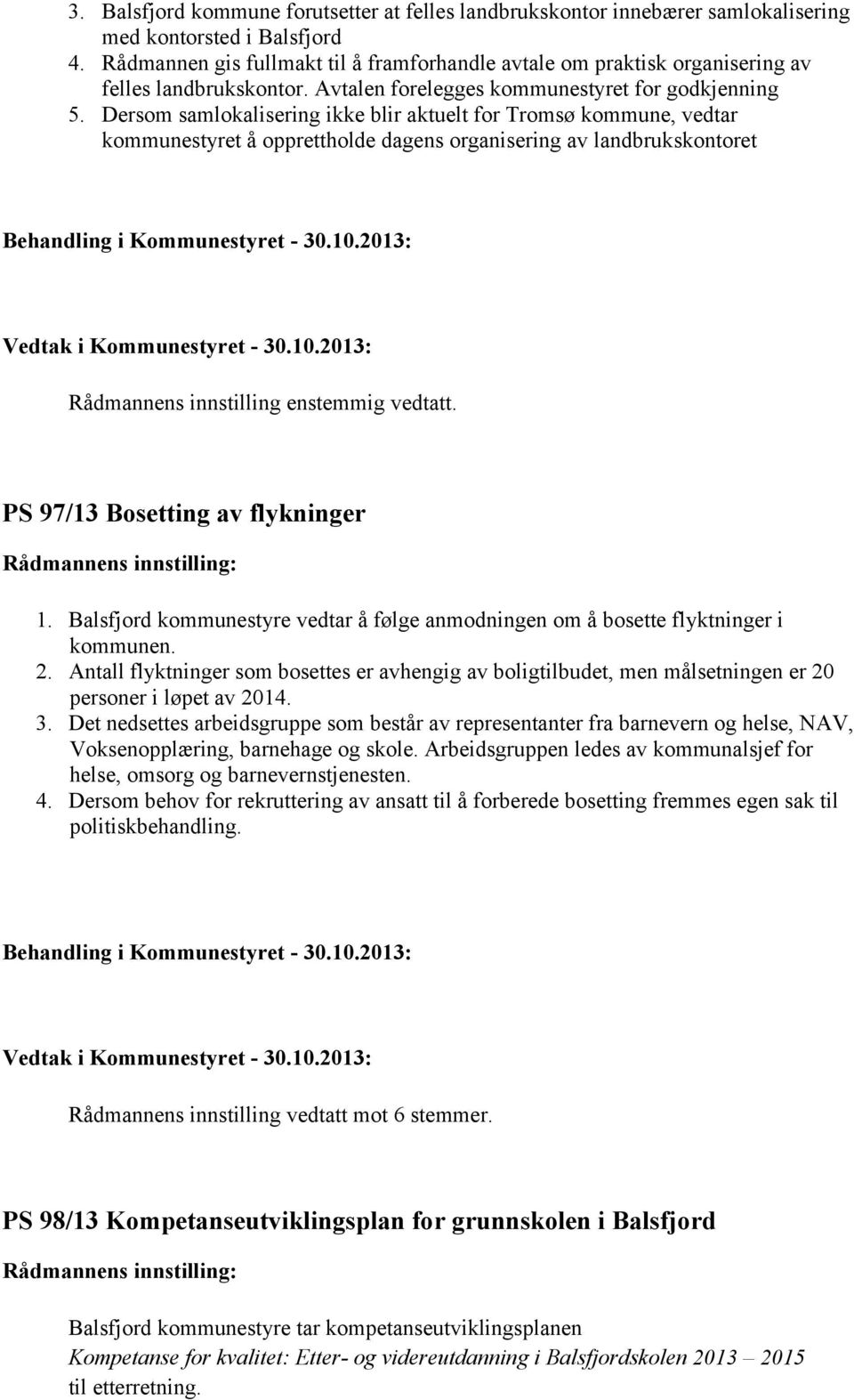 Dersom samlokalisering ikke blir aktuelt for Tromsø kommune, vedtar kommunestyret å opprettholde dagens organisering av landbrukskontoret PS 97/13 Bosetting av flykninger 1.