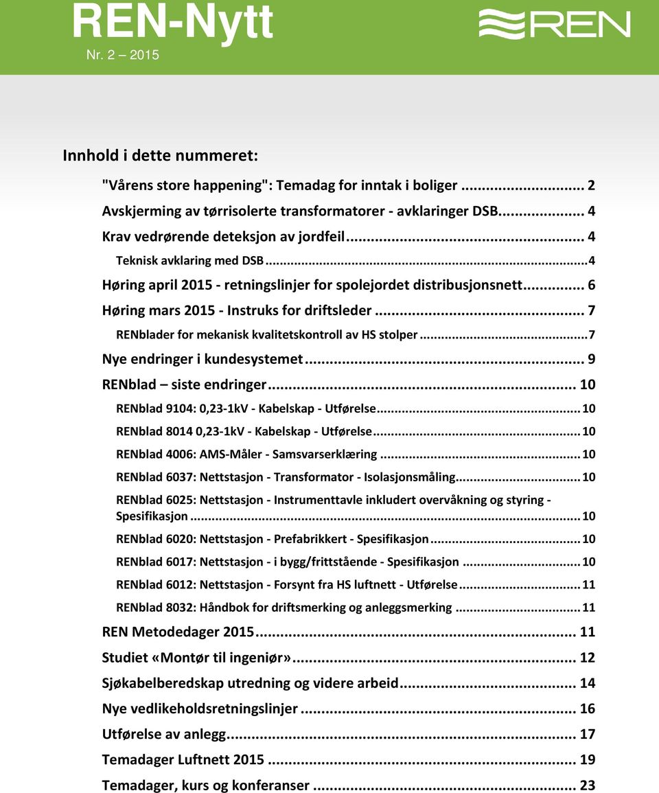 .. 7 RENblader for mekanisk kvalitetskontroll av HS stolper... 7 Nye endringer i kundesystemet... 9 RENblad siste endringer... 10 RENblad 9104: 0,23-1kV - Kabelskap - Utførelse.