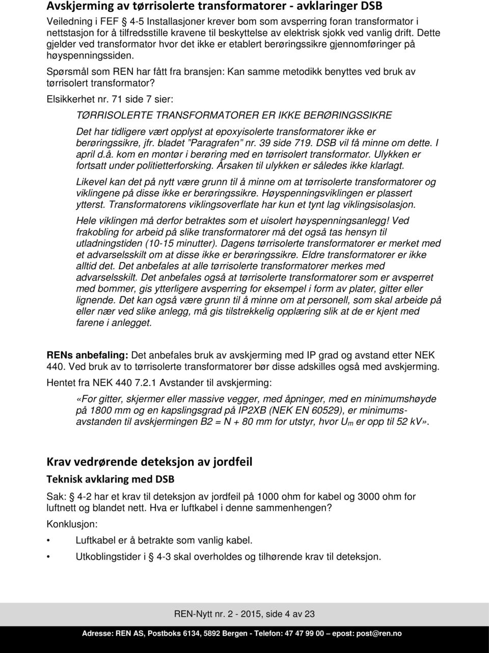 Spørsmål som REN har fått fra bransjen: Kan samme metodikk benyttes ved bruk av tørrisolert transformator? Elsikkerhet nr.