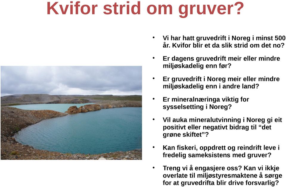 Er mineralnæringa viktig for sysselsetting i Noreg? Vil auka mineralutvinning i Noreg gi eit positivt eller negativt bidrag til det grøne skiftet?