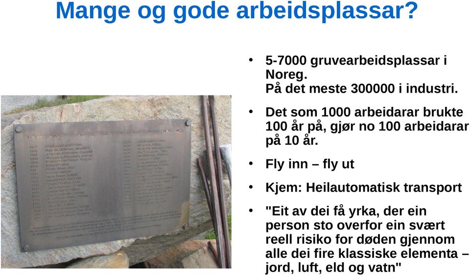 Det som 1000 arbeidarar brukte 100 år på, gjør no 100 arbeidarar på 10 år.