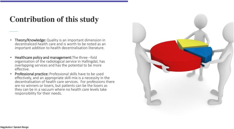 Healthcare policy and management:the three fold organisation of the radiological service in Hallingdal, has overlapping services and has the potential to be more effective.