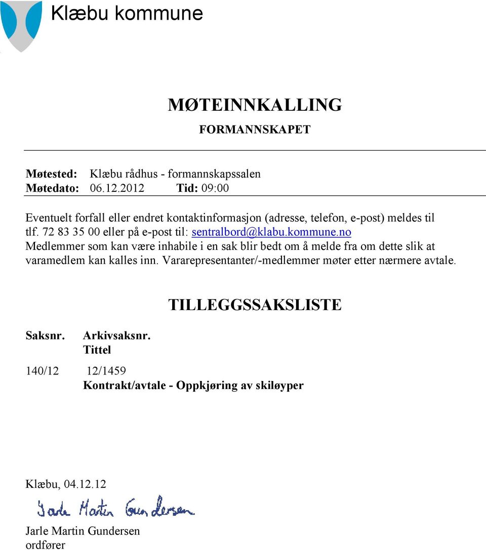 72 83 35 00 eller på e-post til: sentralbord@klabu.kommune.