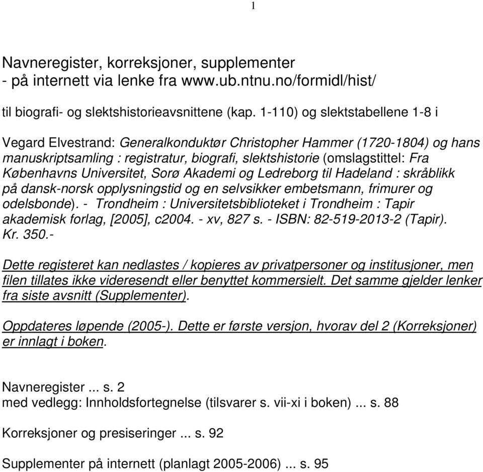 Universitet, Sorø Akademi og Ledreborg til Hadeland : skråblikk på dansk-norsk opplysningstid og en selvsikker embetsmann, frimurer og odelsbonde).