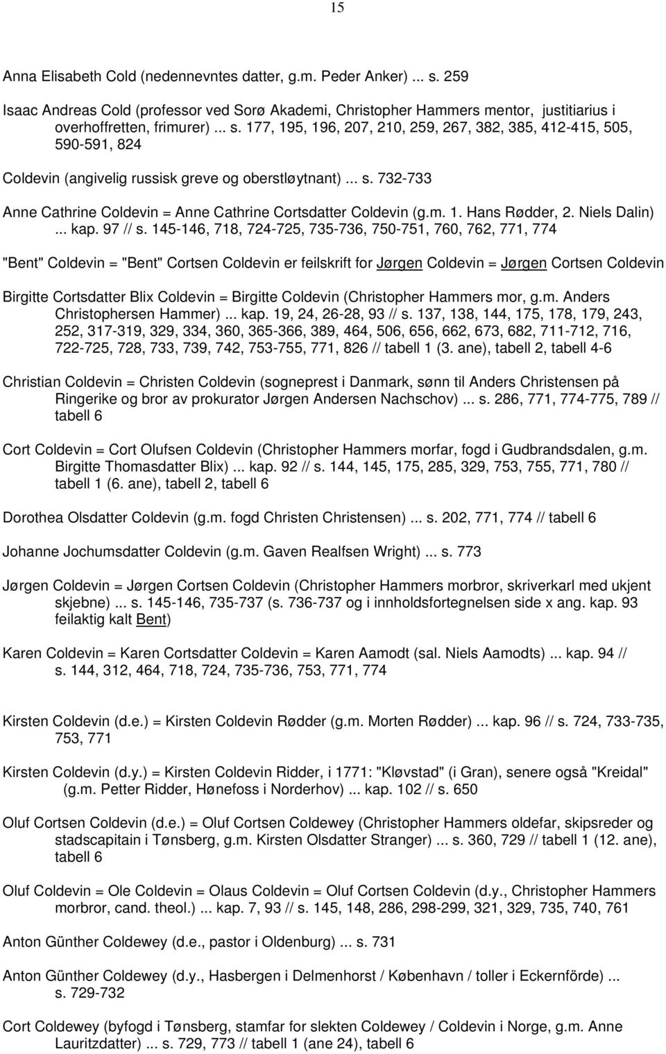 145-146, 718, 724-725, 735-736, 750-751, 760, 762, 771, 774 "Bent" Coldevin = "Bent" Cortsen Coldevin er feilskrift for Jørgen Coldevin = Jørgen Cortsen Coldevin Birgitte Cortsdatter Blix Coldevin =