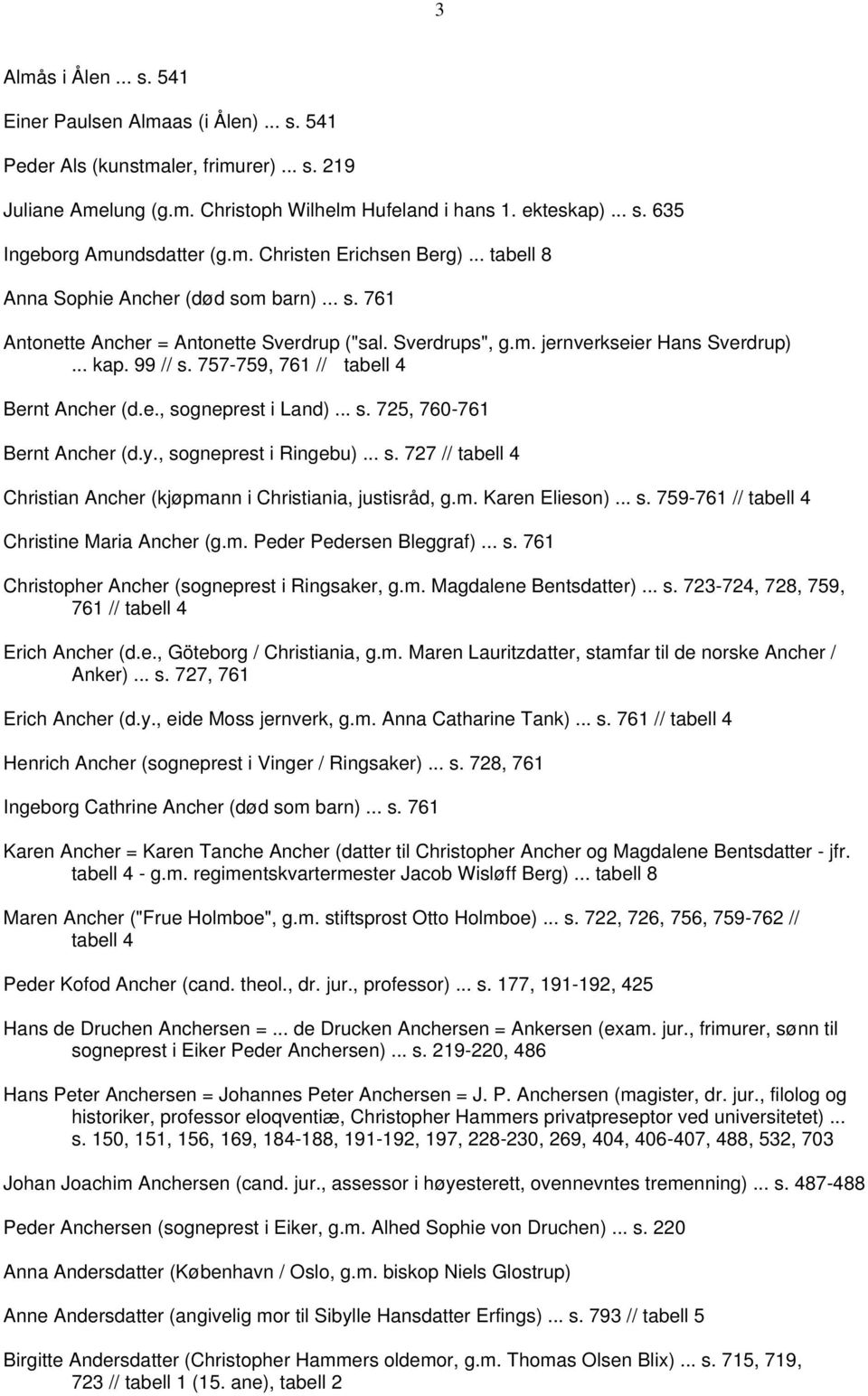 757-759, 761 // tabell 4 Bernt Ancher (d.e., sogneprest i Land)... s. 725, 760-761 Bernt Ancher (d.y., sogneprest i Ringebu)... s. 727 // tabell 4 Christian Ancher (kjøpmann i Christiania, justisråd, g.