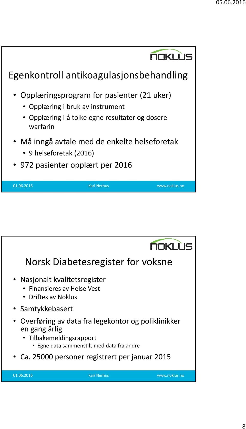 Diabetesregister for voksne Nasjonalt kvalitetsregister Finansieres av Helse Vest Driftes av Noklus Samtykkebasert Overføring av data fra