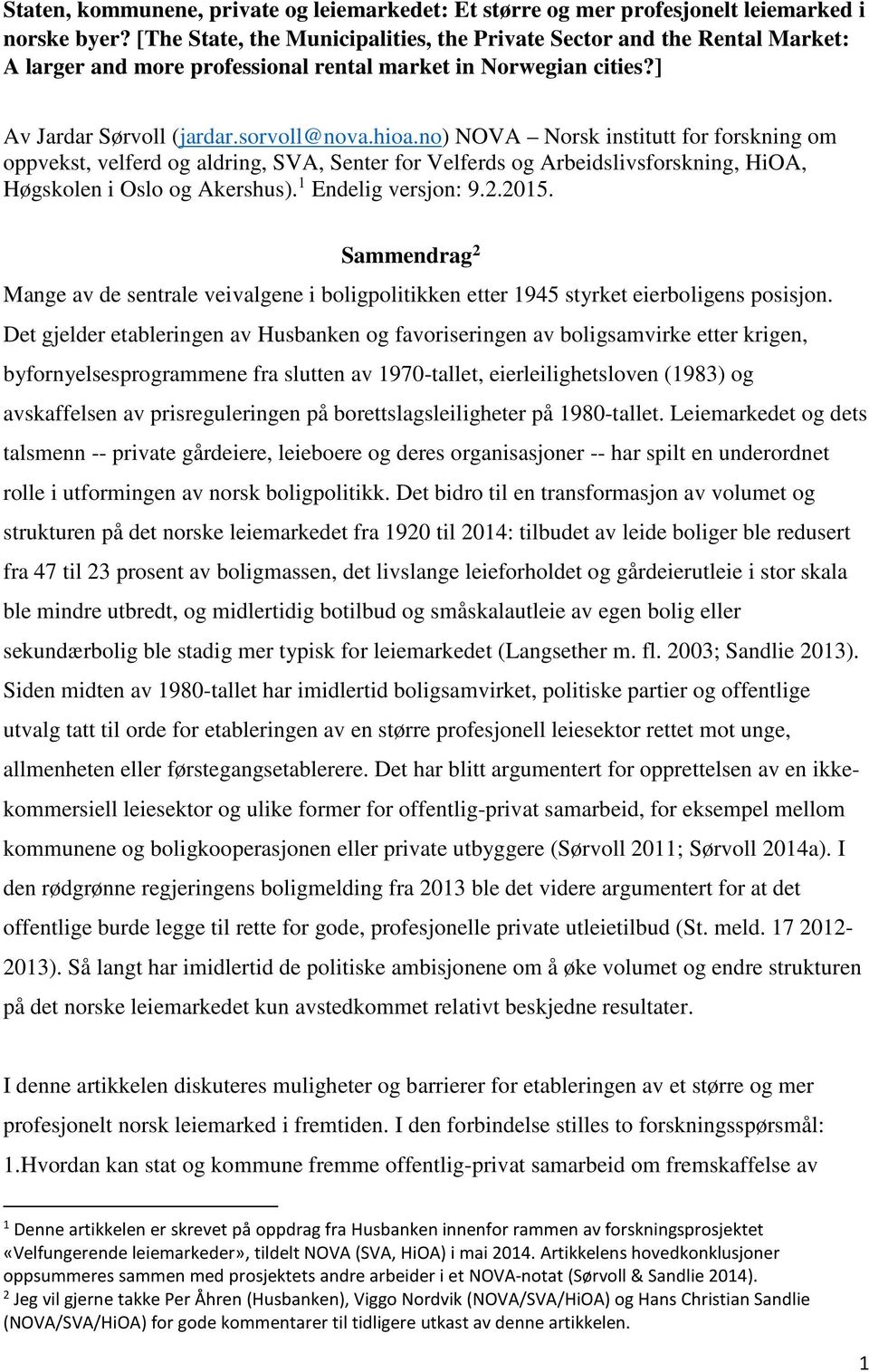 no) NOVA Norsk institutt for forskning om oppvekst, velferd og aldring, SVA, Senter for Velferds og Arbeidslivsforskning, HiOA, Høgskolen i Oslo og Akershus). 1 Endelig versjon: 9.2.2015.