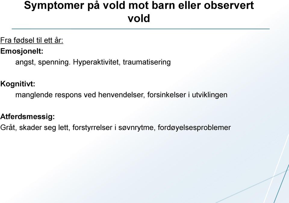 Hyperaktivitet, traumatisering Kognitivt: manglende respons ved