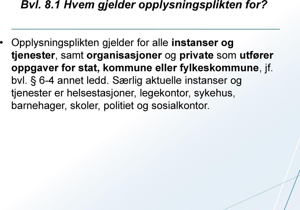 private som utfører oppgaver for stat, kommune eller fylkeskommune, jf. bvl.