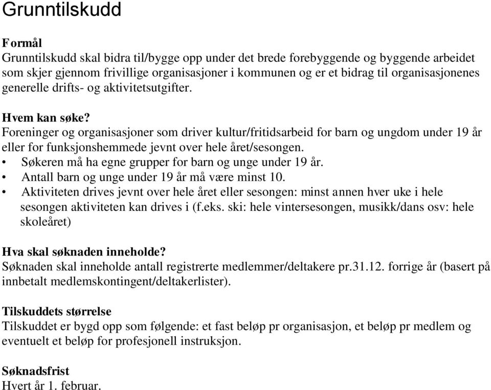 Søkeren må ha egne grupper for barn og unge under 19 år. Antall barn og unge under 19 år må være minst 10.