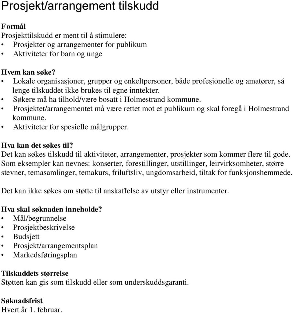 Prosjektet/arrangementet må være rettet mot et publikum og skal foregå i Holmestrand kommune. Aktiviteter for spesielle målgrupper. Hva kan det søkes til?