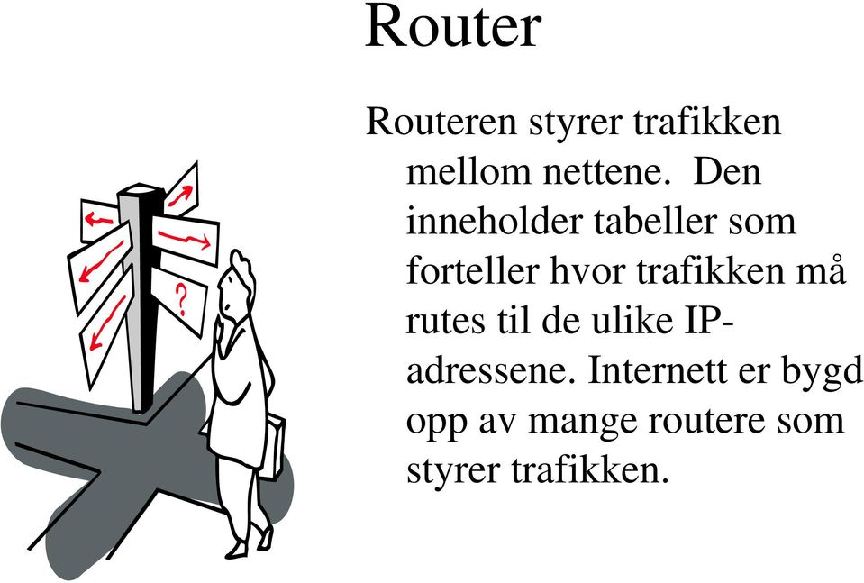 trafikken må rutes til de ulike IPadressene.