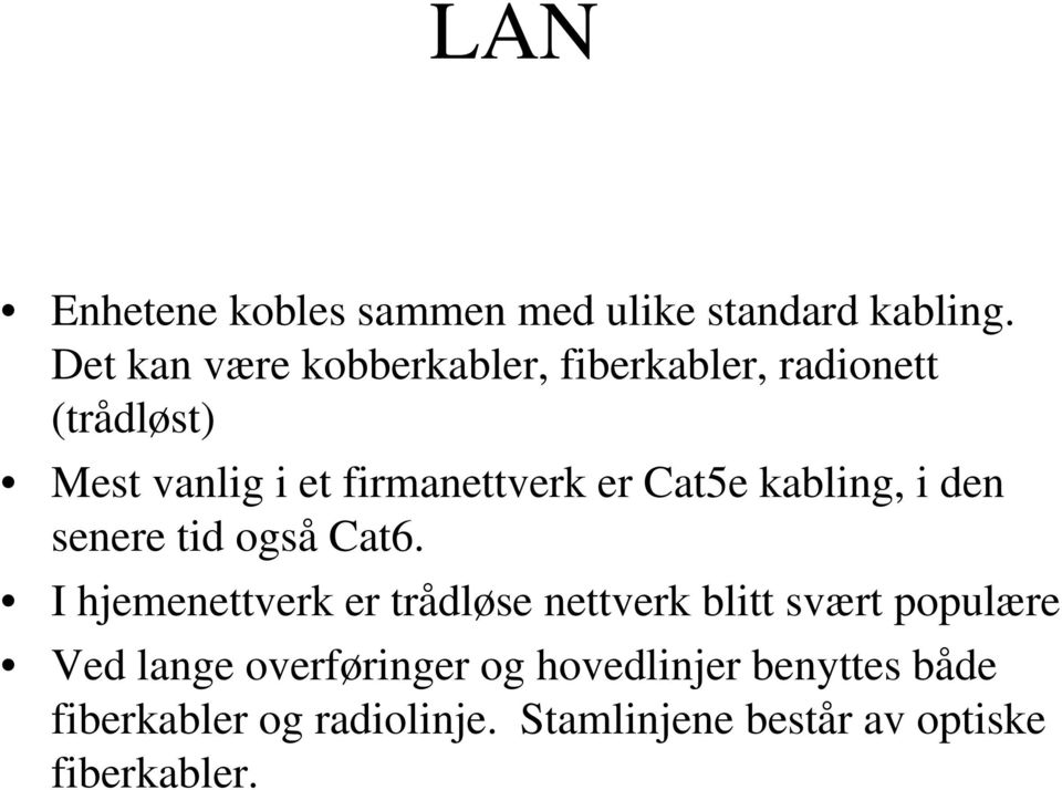 er Cat5e kabling, i den senere tid også Cat6.