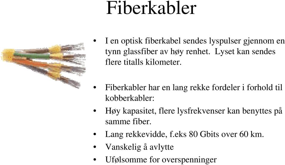 Fiberkabler har en lang rekke fordeler i forhold til kobberkabler: Høy kapasitet, flere