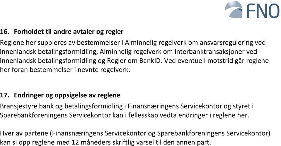 Endringer og oppsigelse av reglene Bransjestyre bank og betalingsformidling i Finansnæringens Servicekontor og styret i Sparebankforeningens Servicekontor kan i fellesskap