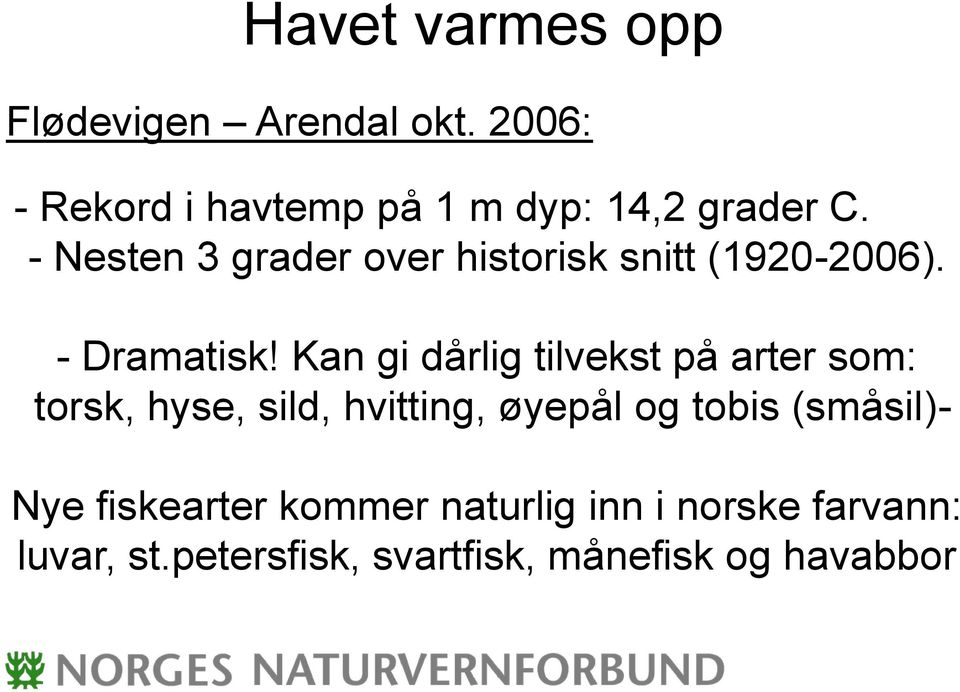 - Nesten 3 grader over historisk snitt (1920-2006). - Dramatisk!