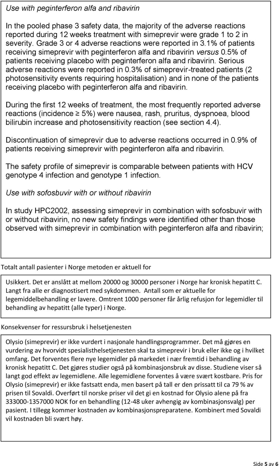 5% of patients receiving placebo with peginterferon alfa and ribavirin. Serious adverse reactions were reported in 0.