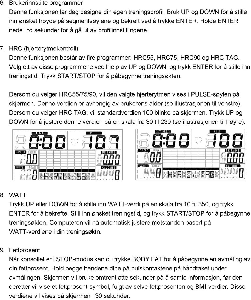 Velg ett av disse programmene ved hjelp av UP og DOWN, og trykk ENTER for å stille inn treningstid. Trykk START/STOP for å påbegynne treningsøkten.