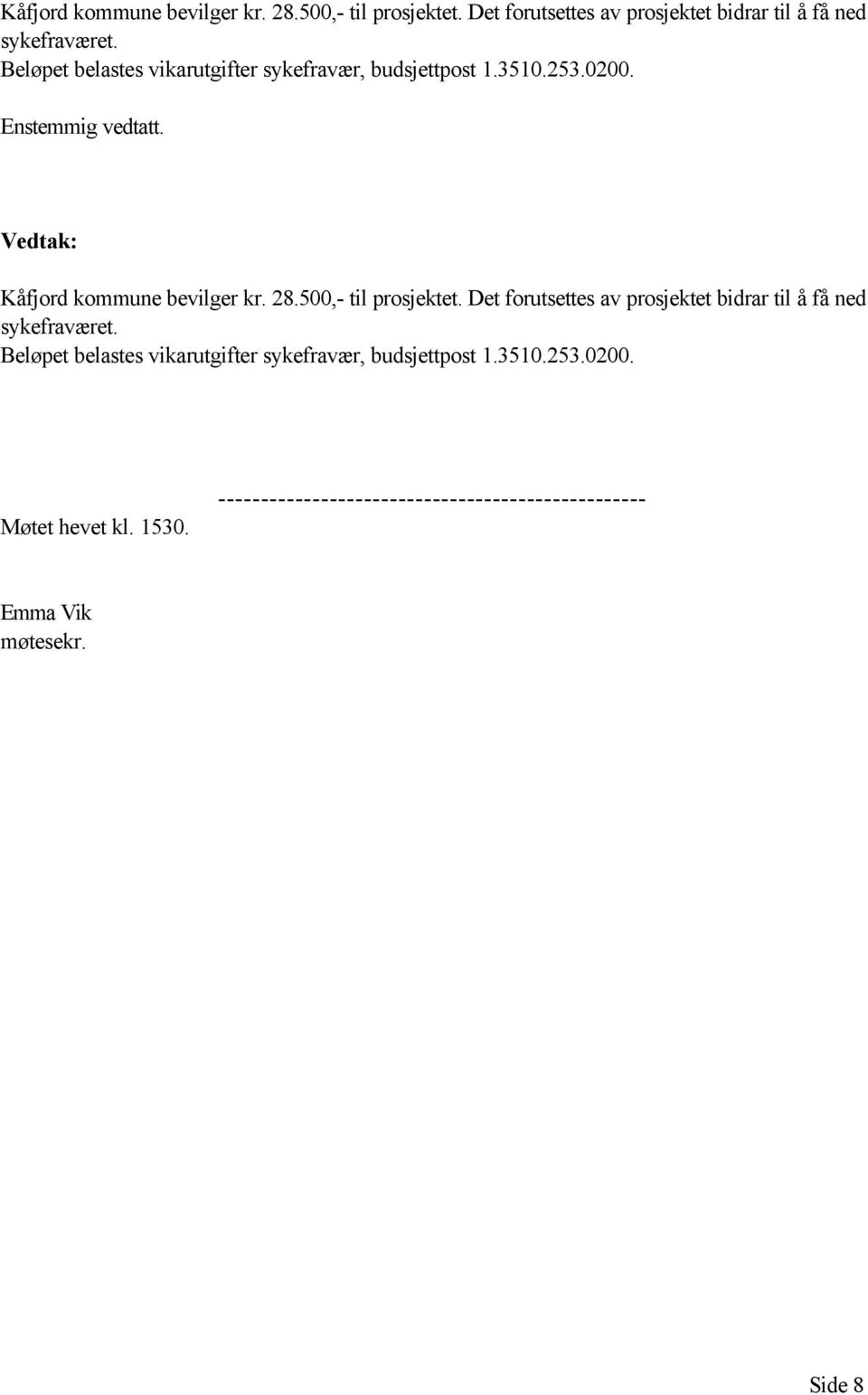 Beløpet belastes vikarutgifter sykefravær, budsjettpost 1.3510.253.0200. Møtet hevet kl. 1530.