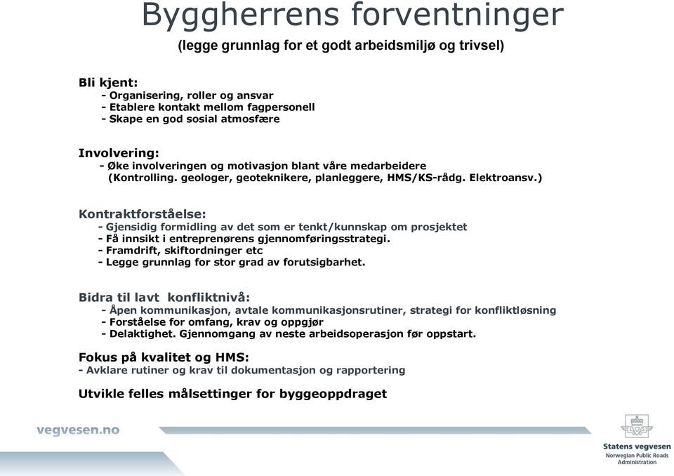 ) Kontraktforståelse: - Gjensidig formidling av det som er tenkt/kunnskap om prosjektet - Få innsikt i entreprenørens gjennomføringsstrategi.