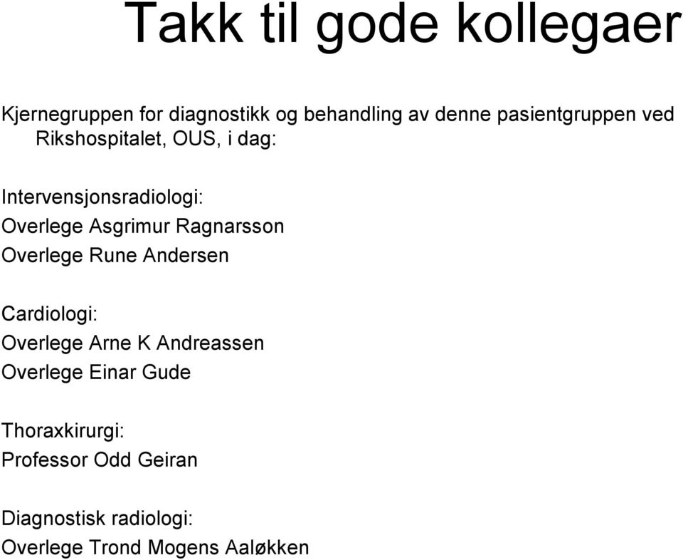 Asgrimur Ragnarsson Overlege Rune Andersen Cardiologi: Overlege Arne K Andreassen