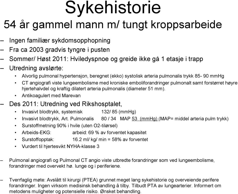 høyre hjertehalvdel og kraftig dilatert arteria pulmonalis (diameter 51 mm).