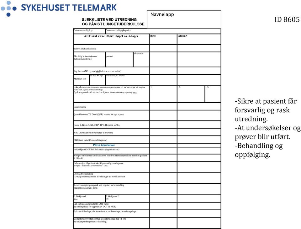 3 ekspektoratprøver (ved sterk mistanke kan prøve sendes SIV for mikroskopi må ringe for avtale, merk skjema direkte mikroskopi.