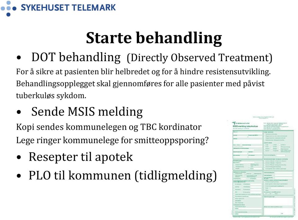 Behandlingsopplegget skal gjennomføres for alle pasienter med påvist tuberkuløs sykdom.