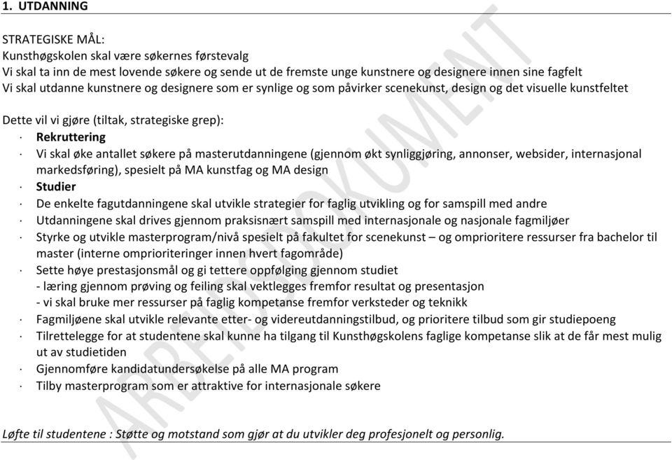 (gjennom økt synliggjøring, annonser, websider, internasjonal markedsføring), spesielt på MA kunstfag og MA design Studier De enkelte fagutdanningene skal utvikle strategier for faglig utvikling og