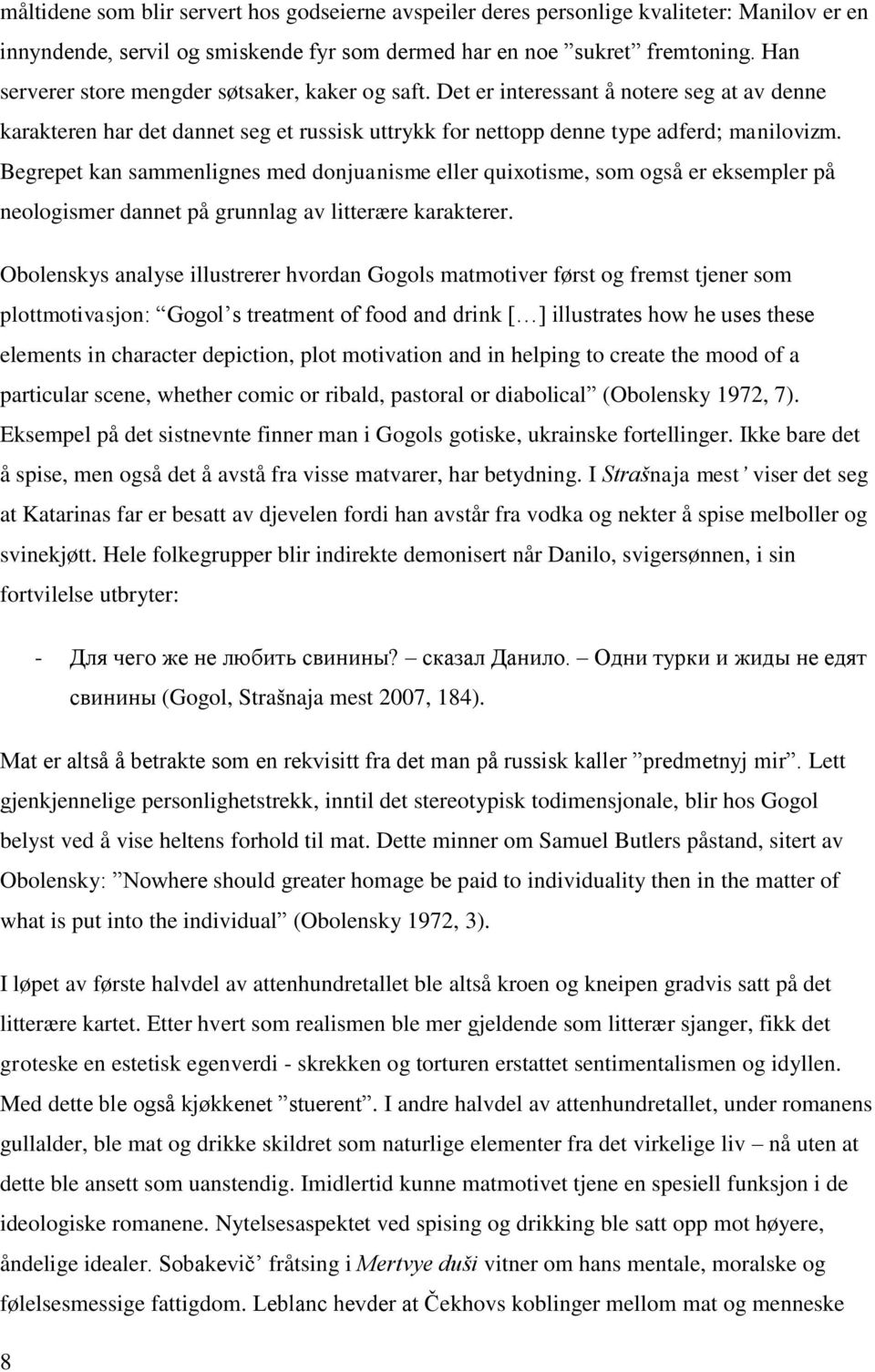 Begrepet kan sammenlignes med donjuanisme eller quixotisme, som også er eksempler på neologismer dannet på grunnlag av litterære karakterer.