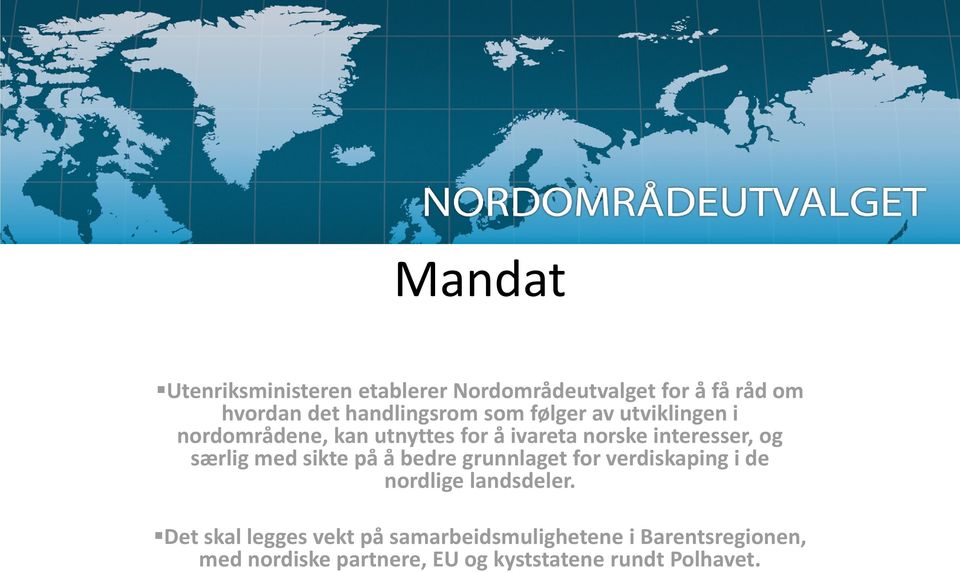 med sikte på å bedre grunnlaget for verdiskaping i de nordlige landsdeler.